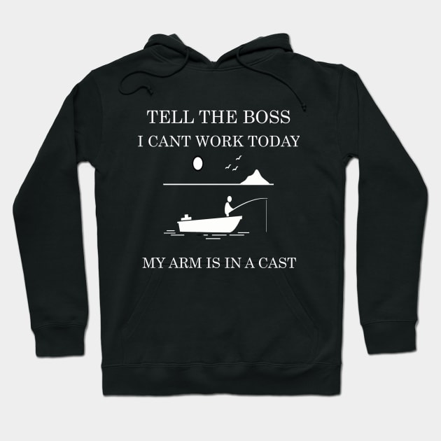 tell the boss i cant work today my arm is a cast Hoodie by FERRAMZ